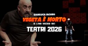 spettacoli teatro gianluca iacono vegeta è morto e l'ho ucciso io date 2026